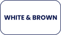 WHITE & BROWN